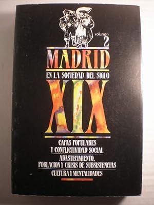 Seller image for Madrid en la sociedad del siglo XIX. Volumen 2. Capas populares y conflictividad social - Abastecimiento, poblacin y crisis de subsistencias - Cultura y mentalidades for sale by Librera Antonio Azorn