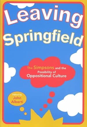 Bild des Verkufers fr Leaving Springfield : The Simpsons and the Possibility of Oppositional Culture zum Verkauf von GreatBookPricesUK