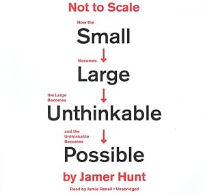 Bild des Verkufers fr Not to Scale : How the Small Becomes Large, the Large Becomes Unthinkable, and the Unthinkable Becomes Possible zum Verkauf von GreatBookPrices