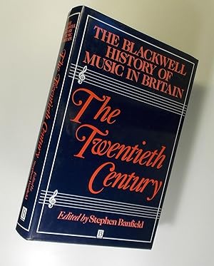 The Twentieth Century (The Blackwell History of Music in Britain, Volume 6)