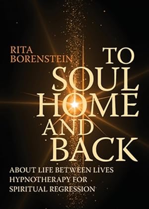 Seller image for To Soul Home and Back: About Life between Lives hypnotherapy for spiritual regression for sale by GreatBookPricesUK