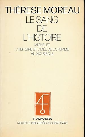 Bild des Verkufers fr Le Sang de l'histoire. Michelet, l'histoire et l'ide de la femme au XIX sicle zum Verkauf von LIBRAIRIE GIL-ARTGIL SARL