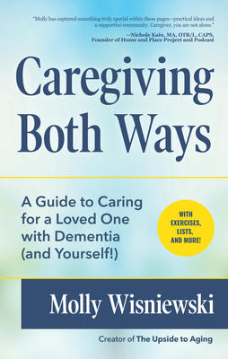 Imagen del vendedor de Caregiving Both Ways: A Guide to Caring for a Loved One with Dementia (and Yourself!) (Paperback or Softback) a la venta por BargainBookStores