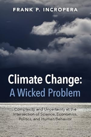 Imagen del vendedor de Climate Change : A Wicked Problem: Complexity and Uncertainty at the Intersection of Science, Economics, Politics, and Human Behavior a la venta por GreatBookPrices