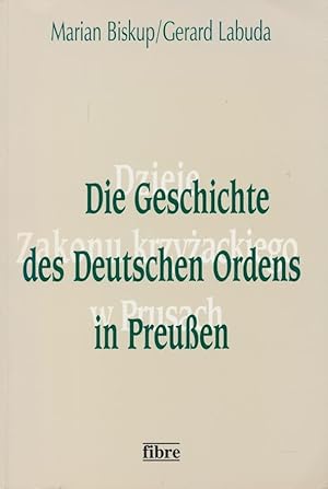 Seller image for Die Geschichte des Deutschen Ordens in Preussen. Wirtschaft - Gesellschaft - Staat - Ideologie. for sale by Tills Bcherwege (U. Saile-Haedicke)