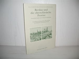 Breslau und die oberschlesische Provinz: Literarische Studien zum Umfeld einer Beziehung. Tagungs...