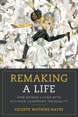 Seller image for Remaking a Life: How Women Living with Hiv/AIDS Confront Inequality (Paperback or Softback) for sale by BargainBookStores