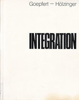 Immagine del venditore per Integration : Kunstverein Frankfurt, 5. Juli - 13. Aug. 1972; Kunsthalle Bielefeld, 1. Okt. - 12. Nov. 1972; Haus Dt. Ring, Hamburg, 16. Jan. - 24. Febr. 1973; Kunstverein Gttingen, 4. Mai - 11. Juni 1973 / Hermann Goepfert; Johannes Peter Hlzinger venduto da Licus Media