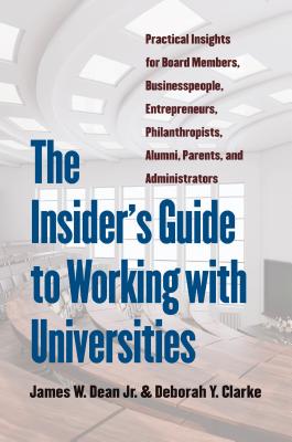 Seller image for The Insider's Guide to Working with Universities: Practical Insights for Board Members, Businesspeople, Entrepreneurs, Philanthropists, Alumni, Parent (Hardback or Cased Book) for sale by BargainBookStores