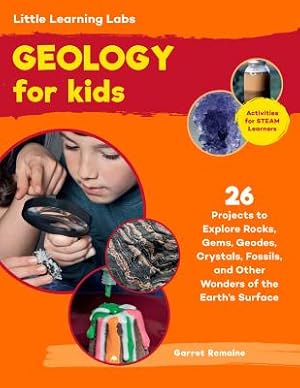 Imagen del vendedor de Little Learning Labs: Geology for Kids: 26 Projects to Explore Rocks, Gems, Geodes, Crystals, Fossils, and Other Wonders of the Earth's Surface; Activ (Paperback or Softback) a la venta por BargainBookStores