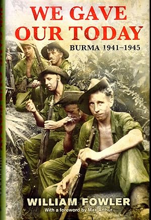 Image du vendeur pour We Gave Our Today: Burma, 1941-1945 mis en vente par Dorley House Books, Inc.