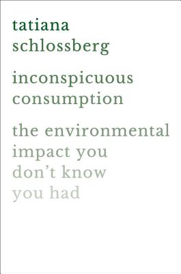 Seller image for Inconspicuous Consumption: The Environmental Impact You Don't Know You Have (Hardback or Cased Book) for sale by BargainBookStores