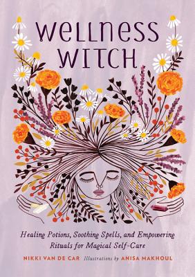Seller image for Wellness Witch: Healing Potions, Soothing Spells, and Empowering Rituals for Magical Self-Care (Hardback or Cased Book) for sale by BargainBookStores