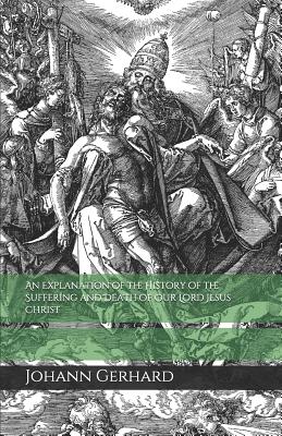 Immagine del venditore per An Explanation of the History of the Suffering and Death of Our Lord Jesus Christ (Paperback or Softback) venduto da BargainBookStores