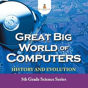 Seller image for Great Big World of Computers - History and Evolution: 5th Grade Science Series (Paperback or Softback) for sale by BargainBookStores