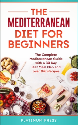 Seller image for The Mediterranean Diet for Beginners: The Complete Mediterranean Guide with a 30 Day Diet Meal Plan and over 100 Recipes (Paperback or Softback) for sale by BargainBookStores