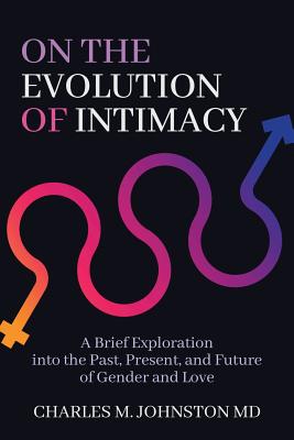 Seller image for On the Evolution of Intimacy: A Brief Exploration into the Past, Present, and Future of Gender and Love (Paperback or Softback) for sale by BargainBookStores