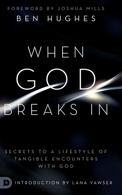 Seller image for When God Breaks In: Secrets to a Lifestyle of Tangible Encounters with God (Hardback or Cased Book) for sale by BargainBookStores