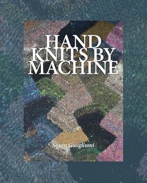 Bild des Verkufers fr Hand Knits by Machine: The Ultimate Guide for Hand and Machine Knitters (Paperback or Softback) zum Verkauf von BargainBookStores