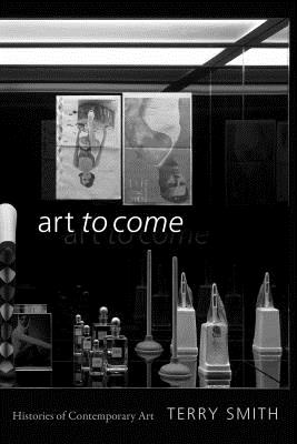 Seller image for Art to Come: Histories of Contemporary Art (Paperback or Softback) for sale by BargainBookStores