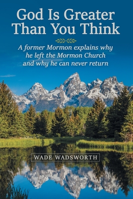 Seller image for God Is Greater Than You Think: A Former Mormon Explains Why He Left the Mormon Church and Why He Can Never Return (Paperback or Softback) for sale by BargainBookStores