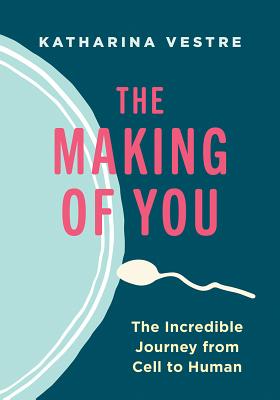 Imagen del vendedor de The Making of You: The Incredible Journey from Cell to Human (Hardback or Cased Book) a la venta por BargainBookStores