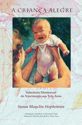 Seller image for A Crian�a Alegre: Sabedoria Montessori do Nascimento aos Tr�s Anos (Paperback or Softback) for sale by BargainBookStores