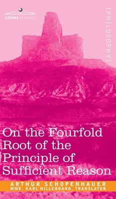 Image du vendeur pour On the Fourfold Root of the Principle of Sufficient Reason (Hardback or Cased Book) mis en vente par BargainBookStores