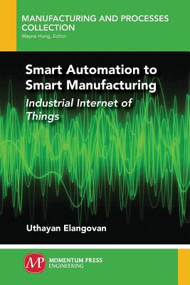 Image du vendeur pour Smart Automation to Smart Manufacturing: Industrial Internet of Things (Paperback or Softback) mis en vente par BargainBookStores