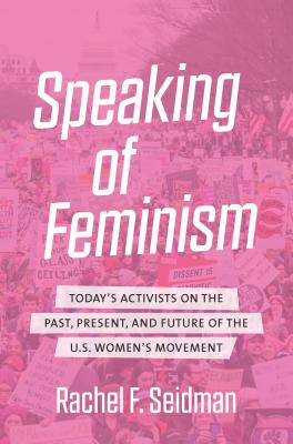 Seller image for Speaking of Feminism: Today's Activists on the Past, Present, and Future of the U.S. Women's Movement (Paperback or Softback) for sale by BargainBookStores