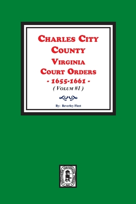 Image du vendeur pour Charles City County, Virginia Court Orders, 1655-1661. (Volume #1) (Paperback or Softback) mis en vente par BargainBookStores