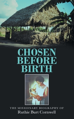 Seller image for Chosen Before Birth: The Missionary Biography of Ruthie Burt Cornwell (Paperback or Softback) for sale by BargainBookStores