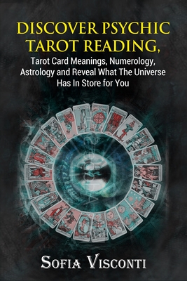 Seller image for Discover Psychic Tarot Reading, Tarot Card Meanings, Numerology, Astrology and Reveal What The Universe Has In Store for You (Paperback or Softback) for sale by BargainBookStores