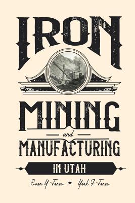 Seller image for Iron Mining and Manufacturing in Utah: A History (Paperback or Softback) for sale by BargainBookStores