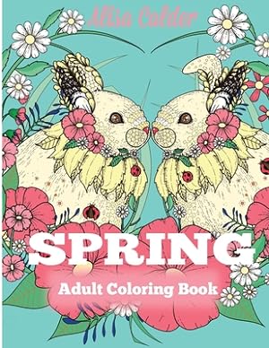 Imagen del vendedor de Spring Adult Coloring Book: Adult Coloring Book Celebrating Springtime, Flowers, and Nature (Paperback or Softback) a la venta por BargainBookStores