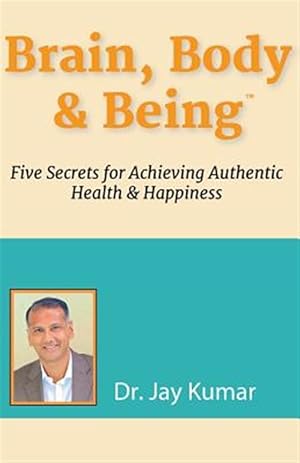 Image du vendeur pour Brain, Body & Being: Five Secrets for Achieving Authentic Health and Happiness mis en vente par GreatBookPrices