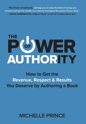 Seller image for The Power of Authority: How to Get the Revenue, Respect & Results You Deserve by Authoring a Book (Hardback or Cased Book) for sale by BargainBookStores