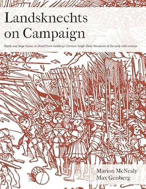 Bild des Verkufers fr Landsknechts on Campaign: Battle and Siege Scenes in Detail from Geisberg's German Single Sheet Woodcuts (Paperback or Softback) zum Verkauf von BargainBookStores