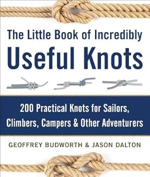 Seller image for The Little Book of Incredibly Useful Knots: 200 Practical Knots for Sailors, Climbers, Campers & Other Adventurers (Hardback or Cased Book) for sale by BargainBookStores