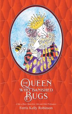 Seller image for The Queen Who Banished Bugs: A Tale of Bees, Butterflies, Ants and Other Pollinators (Hardback or Cased Book) for sale by BargainBookStores