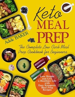 Seller image for Keto Meal Prep: The Complete Low Carb Meal Prep Cookbook for Beginners. Lose Weight and Live a Healthier Life with Easy Ketogenic Reci (Paperback or Softback) for sale by BargainBookStores