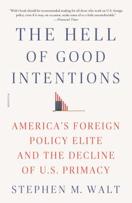 Bild des Verkufers fr The Hell of Good Intentions: America's Foreign Policy Elite and the Decline of U.S. Primacy (Paperback or Softback) zum Verkauf von BargainBookStores