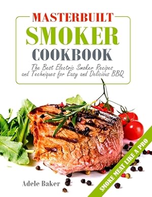 Seller image for Masterbuilt Smoker Cookbook: The Best Electric Smoker Recipes and Technique for Easy and Delicious BBQ (Paperback or Softback) for sale by BargainBookStores