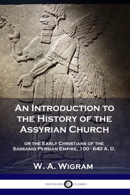 Seller image for An Introduction to the History of the Assyrian Church: or the Early Christians of the Sassanid Persian Empire, 100-640 A.D. (Paperback or Softback) for sale by BargainBookStores