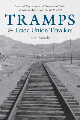 Seller image for Tramps and Trade Union Travelers: Internal Migration and Organized Labor in Gilded Age America, 1870-1900 (Paperback or Softback) for sale by BargainBookStores