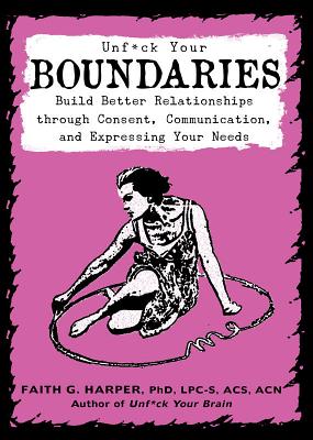 Seller image for Unfuck Your Boundaries: Build Better Relationships Through Consent, Communication, and Expressing Your Needs (Paperback or Softback) for sale by BargainBookStores