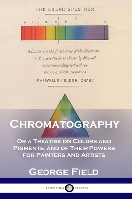 Seller image for Chromatography: Or a Treatise on Colors and Pigments, and of Their Powers for Painters and Artists (Paperback or Softback) for sale by BargainBookStores