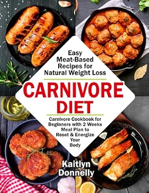 Image du vendeur pour Carnivore Diet: Easy Meat Based Recipes for Natural Weight Loss. Carnivore Cookbook for Beginners with 2 Weeks Meal Plan to Reset & En (Paperback or Softback) mis en vente par BargainBookStores