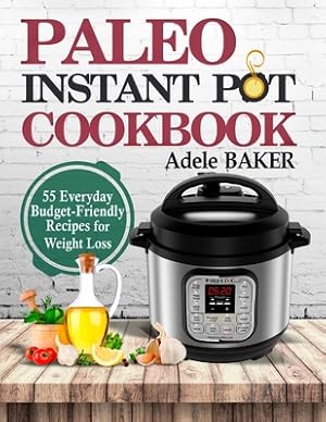 Seller image for Paleo Instant Pot Cookbook: 55 Everyday Budget-Friendly Recipes for Weight Loss (Paperback or Softback) for sale by BargainBookStores