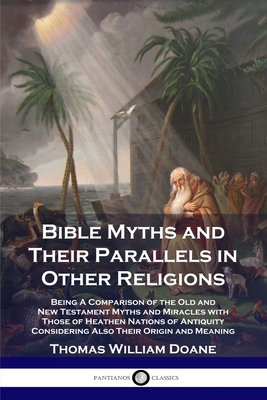 Seller image for Bible Myths and Their Parallels in Other Religions: Being A Comparison of the Old and New Testament Myths and Miracles with Those of Heathen Nations o (Paperback or Softback) for sale by BargainBookStores